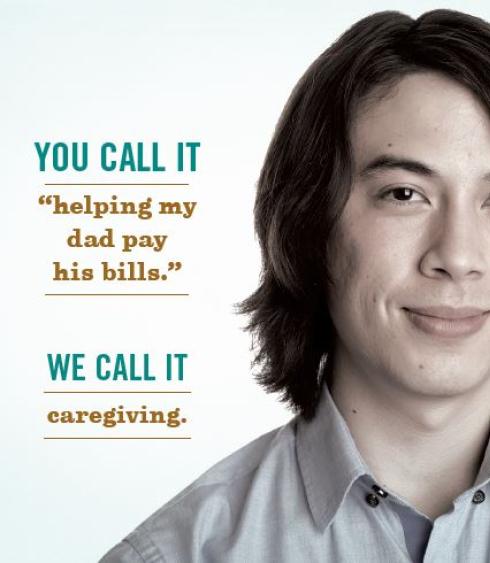 Image of young man next to text that reads, "You call it helping my dad pay his bills. We call it caregiving."