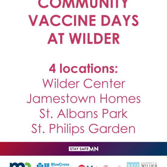 Community Vaccine Days at Wilder: 4 locations: Wilder Center, Jamestown Homes, St. Albans Park. St. Philips Garden