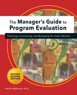A book cover includes the words The Manager's Guide to Program Evaluation: Planning, Contracting, and Managing for Useful Results in a white box that overlays a large circle with abstract drawings of filing cabinets and tape measures, with words like outcomes and effectiveness hand lettered throughout. In the bottom corner is a yellow star that contains words Revised Second Edition. Below that is the authors name: Paul W. Mattessich, Ph.D.